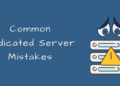 7 common dedicated server mistakes you must avoid | ServerGuy.com