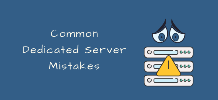7 common dedicated server mistakes you must avoid | ServerGuy.com