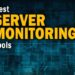 The 9 Best Server Monitoring Tools To Use in 2019